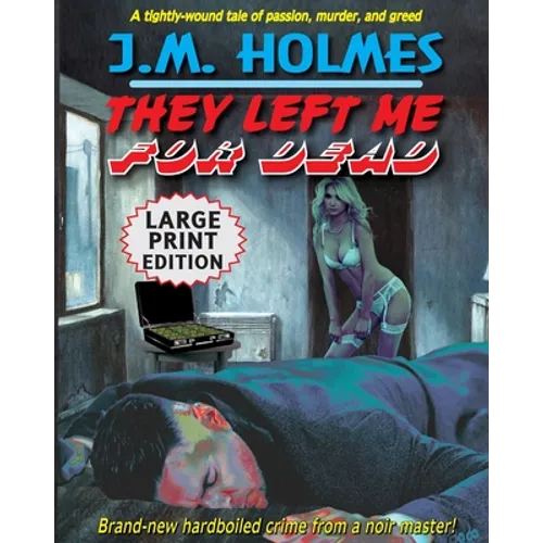 They Left Me For Dead LARGE PRINT EDITION: A Hardboiled Noir Crime Thriller - Paperback