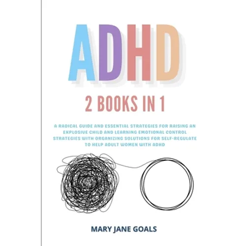 ADHD: A Radical Guide and Essential Strategies for Raising an Explosive Child and Learning Emotional Control Strategies with - Paperback