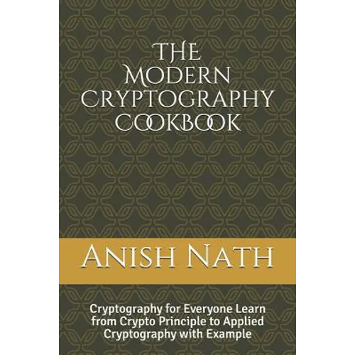 The Modern Cryptography Cookbook: Learn from Crypto Prinicple to Applied Cryptography with Example - Paperback