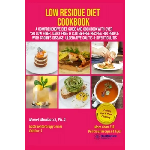 Low Residue Diet Cookbook: A Comprehensive Diet Guide and Cookbook with Over 130 Low Fiber Dairy Free Gluten Free Recipes for People with Crohn's - Paperback