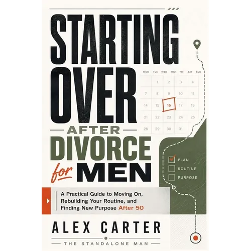 Starting Over After Divorce for Men: A Practical Guide to Moving On, Rebuilding Your Routine, and Finding New Purpose After 50 - Paperback