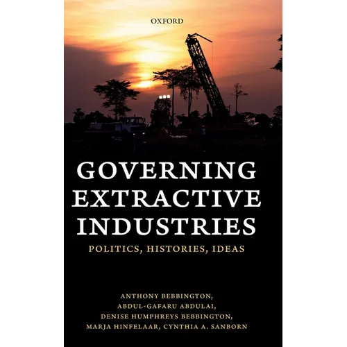 Governing Extractive Industries: Politics, Histories, Ideas - Hardcover
