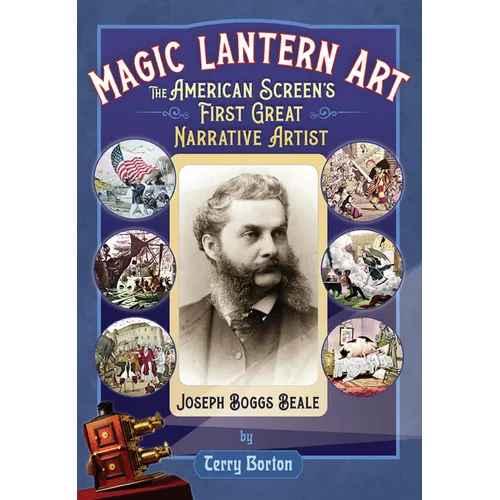 Magic Lantern Art: The American Screen's First Great Narrative Artist, Joseph Boggs Beale - Hardcover