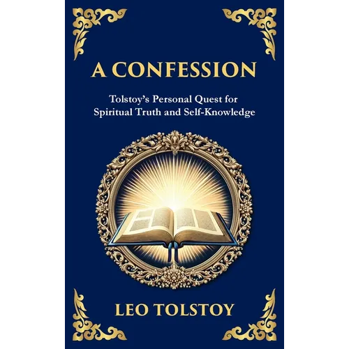 A Confession: A Journey Through Doubt, Faith, and the Search for Meaning (Deluxe Hardbound Edition) - Hardcover
