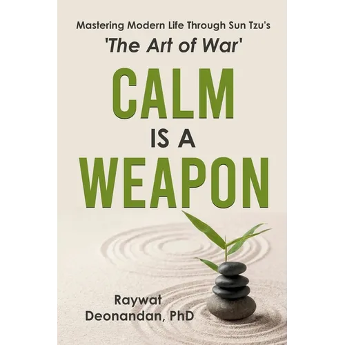 Calm Is A Weapon: Mastering Modern Life Through Sun Tzu's The Art of War - Paperback