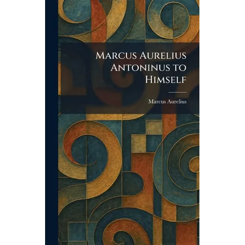 Marcus Aurelius Antoninus to Himself - Hardcover