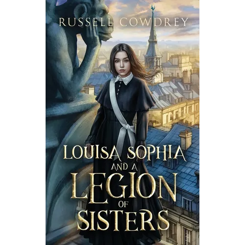 Louisa Sophia and a Legion of Sisters: A Historical Action Adventure about Sisterhood and Survival - Hardcover