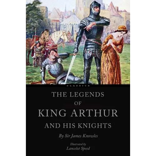 The Legends of King Arthur and his Knights - Paperback