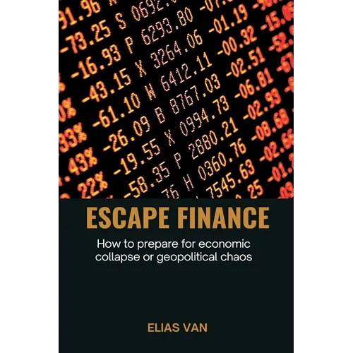 Escape Finance How to prepare for economic collapse or geopolitical chaos - Paperback