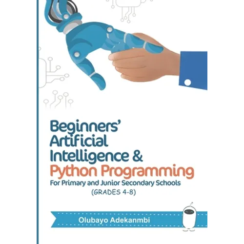 Beginners' Artificial Intelligence and Python Programming: For Grades 4 to 8 - Paperback