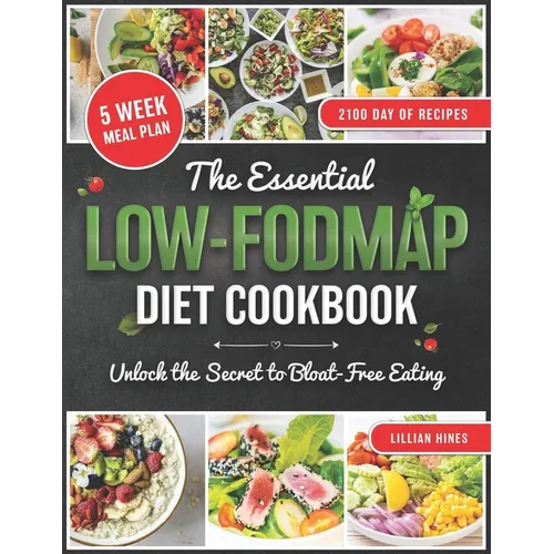 The Essential LOW-FODMAP Diet Cookbook: Discover the Secret to Soothing Your Stomach with Delicious Meals That Keep You Happy, Healthy, and Free from - Paperback