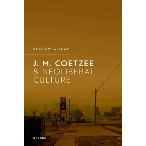 J.M. Coetzee and Neoliberal Culture