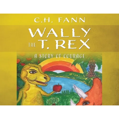Wally the T. Rex: A Story of Courage - Paperback