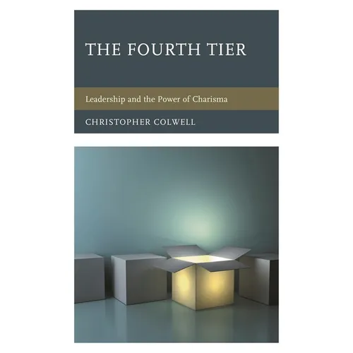 The Fourth Tier: Leadership and the Power of Charisma - Hardcover