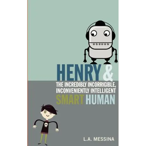 Henry and the Incredibly Incorrigible, Inconveniently Intelligent Smart Human - Paperback
