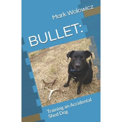 Bullet: Training an Accidental Shed Dog