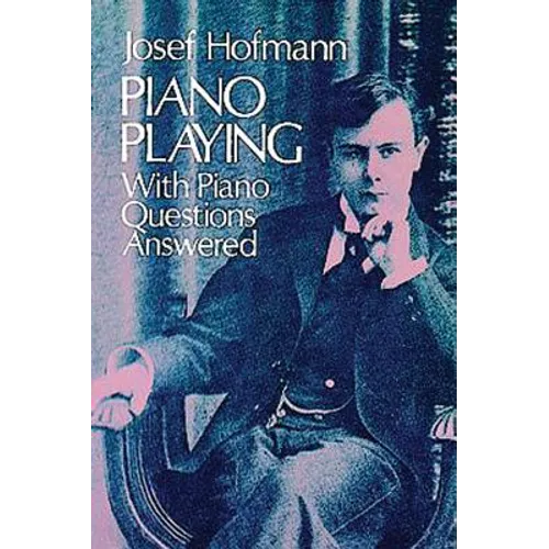 Piano Playing: With Piano Questions Answered Volume 1 - Paperback