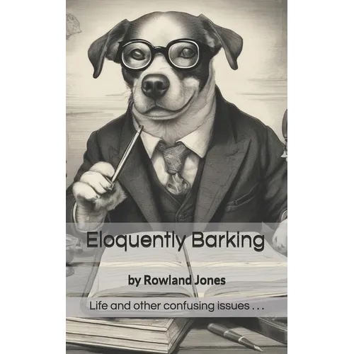 Eloquently Barking: Anecdotes, thoughts & observations. - Paperback