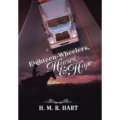 Eighteen-Wheelers, Horses, and Hope - Hardcover