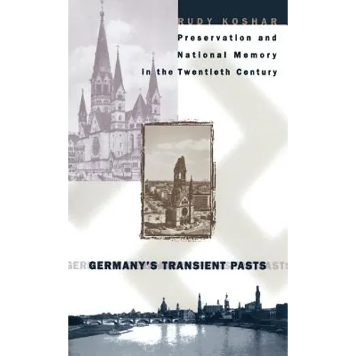 Germany's Transient Pasts: Preservation and National Memory in the Twentieth Century - Paperback