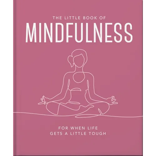 The Little Book of Mindfulness: For When Life Gets a Little Tough