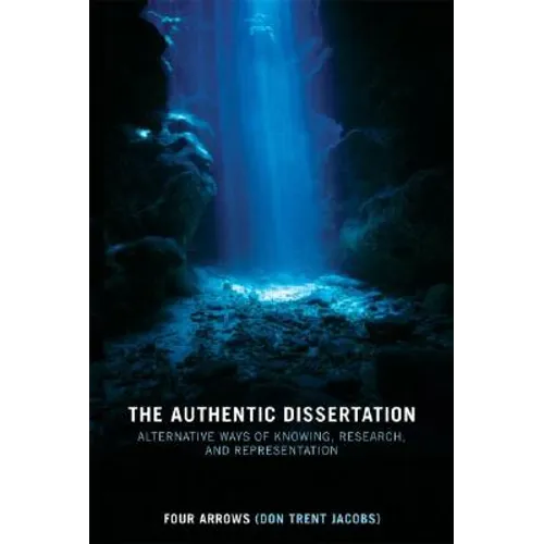 The Authentic Dissertation: Alternative Ways of Knowing, Research, and Representation - Paperback