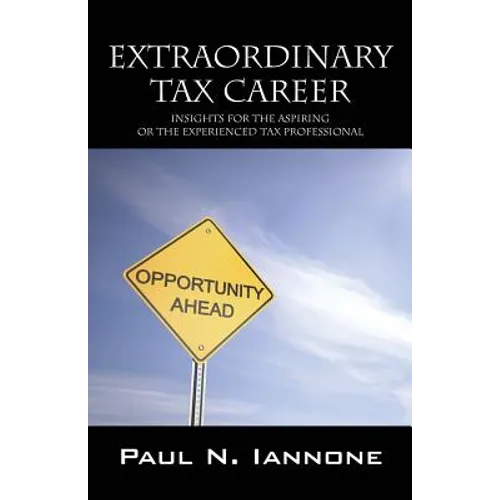 Extraordinary Tax Career: Insights for the Aspiring or the Experienced Tax Professional - Paperback