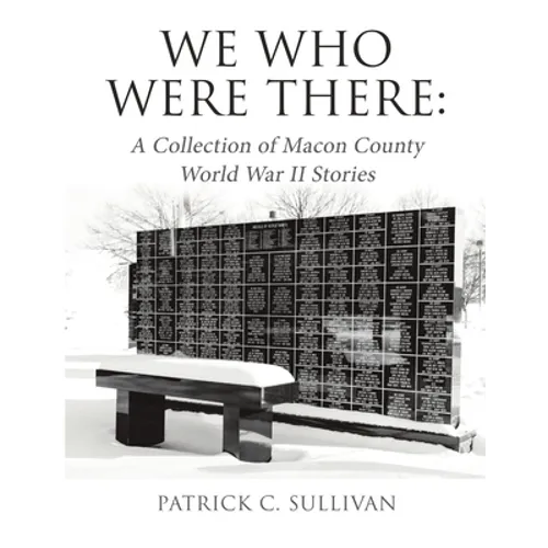 We Who Were There: A Collection of Macon County World War II Stories - Paperback