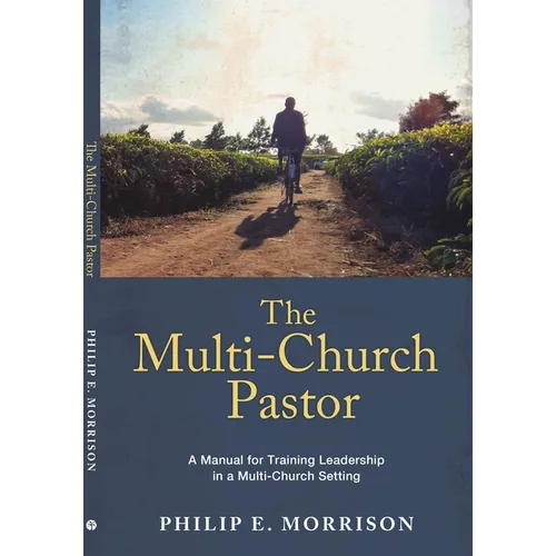 The Multi-Church Pastor: A Manual for Training Leadership in a Multi-Church Setting - Paperback