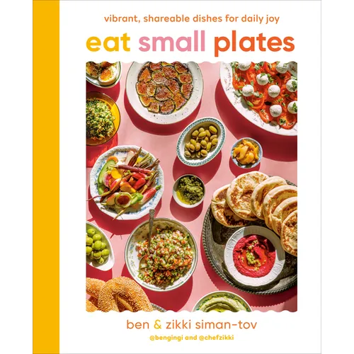 Eat Small Plates: Vibrant, Shareable Dishes for Daily Joy - Hardcover