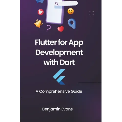 Flutter for App Development with Dart: A Comprehensive Guide - Paperback