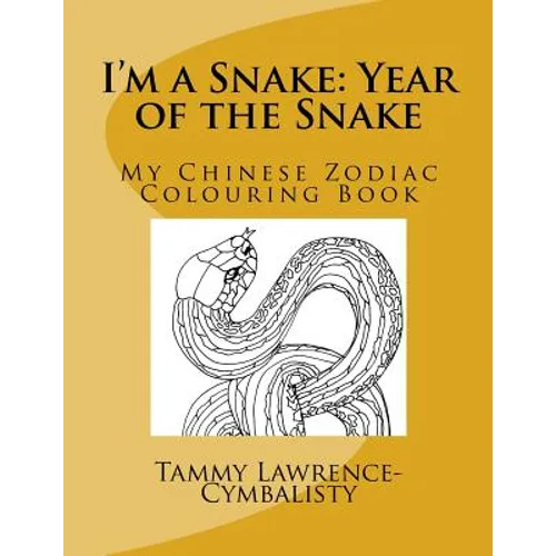 I'm a Snake: Year of the Snake: My Chinese Zodiac Colouring Book - Paperback