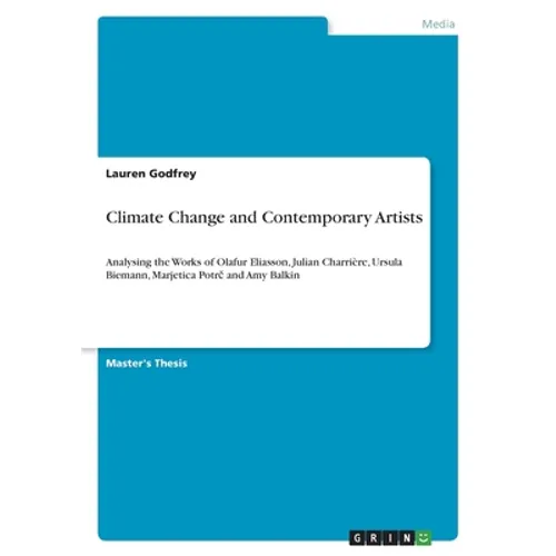 Climate Change and Contemporary Artists: Analysing the Works of Olafur Eliasson, Julian Charrière, Ursula Biemann, Marjetica Potrč and Amy Balkin - Paperback
