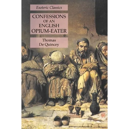Confessions of an English Opium-Eater: Esoteric Classics - Paperback