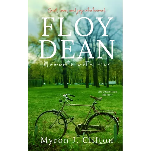 Floy Dean: Moments with Her: An Unwritten Memoir
