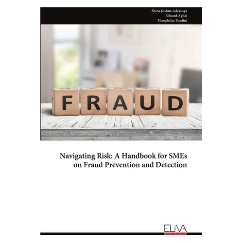 Navigating Risk: A Handbook for SMEs on Fraud Prevention and Detection - Paperback