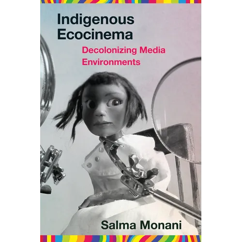 Indigenous Ecocinema: Decolonizing Media Environments - Paperback