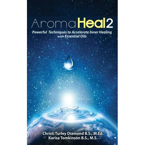Aroma Heal II: Powerful Techniques To Accelerate Inner Healing With Essential Oils - Paperback