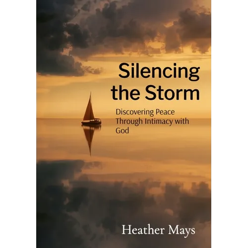 Silencing the Storm: Discovering Peace Through Intimacy with God