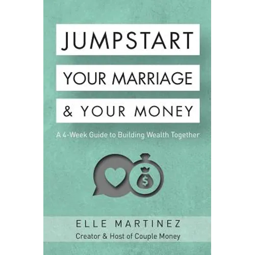 Jumpstart Your Marriage & Your Money: A 4-Week Guide to Building Wealth Together - Paperback