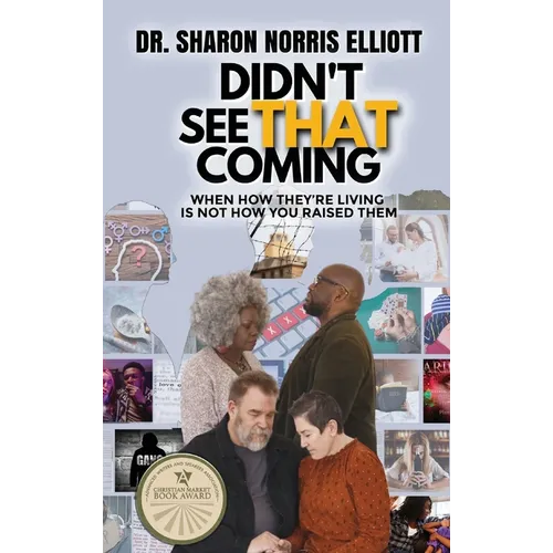 Didn't See That Coming: When How They're Living's Not How You Raised Them - Hardcover