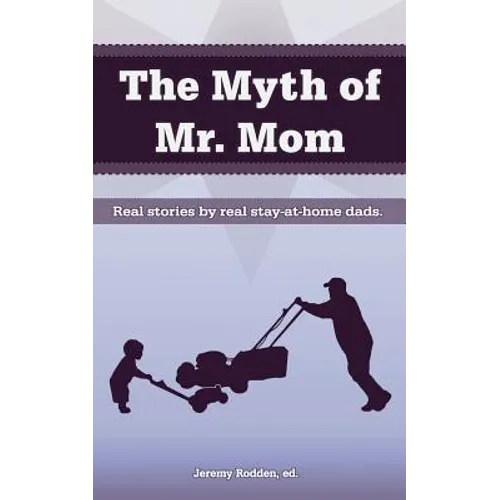 The Myth of Mr. Mom - Paperback