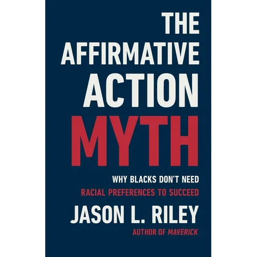 The Affirmative Action Myth: Why Blacks Don't Need Racial Preferences to Succeed