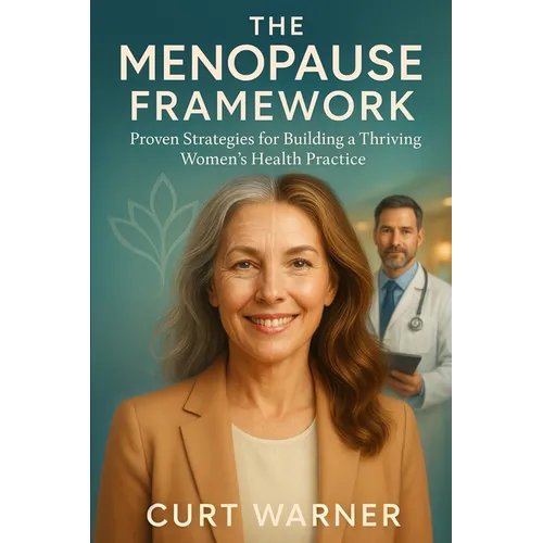 The Menopause Framework: Proven Strategies for Building a Thriving Women's Health Practice - Paperback