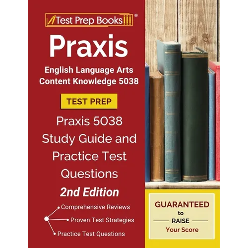Praxis English Language Arts Content Knowledge 5038 Test Prep: Praxis 5038 Study Guide and Practice Test Questions [2nd Edition]