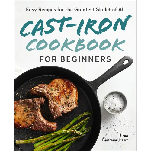 Cast-Iron Cookbook for Beginners: Easy Recipes for the Greatest Skillet of All - Paperback