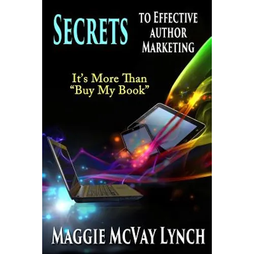 Secrets to Effective Author Marketing: It's More Than 