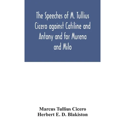 The Speeches Of M. Tullius Cicero Against Catiline And Antony And For Murena And Milo - Hardcover