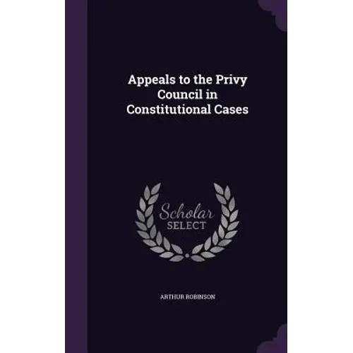 Appeals to the Privy Council in Constitutional Cases - Hardcover