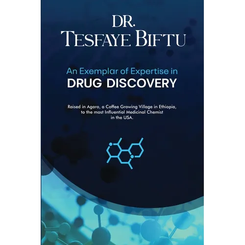 Dr. Tesfaye Biftu: An Exemplar of Expertise in DRUG DISCOVERY - Paperback